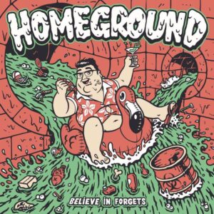 Homeground - Believe in Forgets